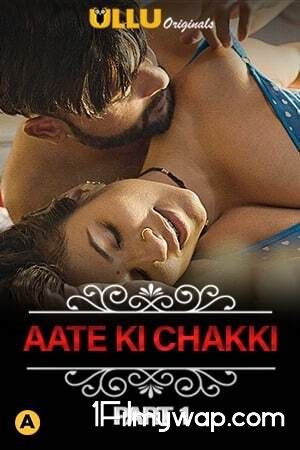Aate Ki Chakki (Charmsukh) Part 1 2021 HDRip Ullu Originals Hindi Complete Web Series