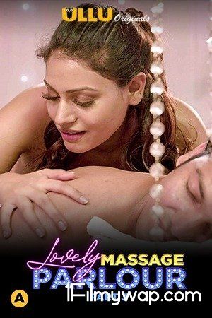 Lovely Massage Parlour Part 3 2021 HDRip Hindi Ullu Originals Complete Web Series