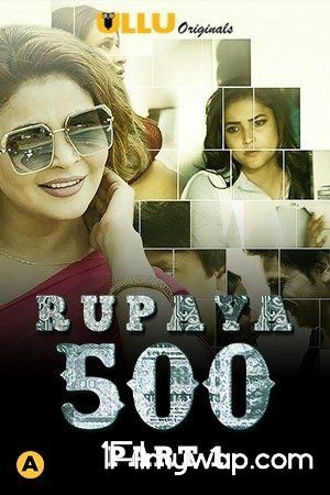 Rupaya 500 Part 1 2021 S01 Hindi Complete Ullu Original Web Series